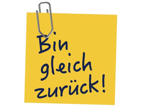 Bin gleich zurück